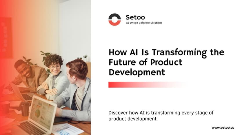 How AI Is Transforming the Future of Product Development